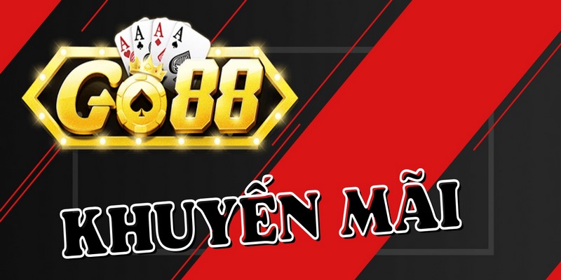 Khuyến Mãi Go88 Không Thể Bỏ Lỡ